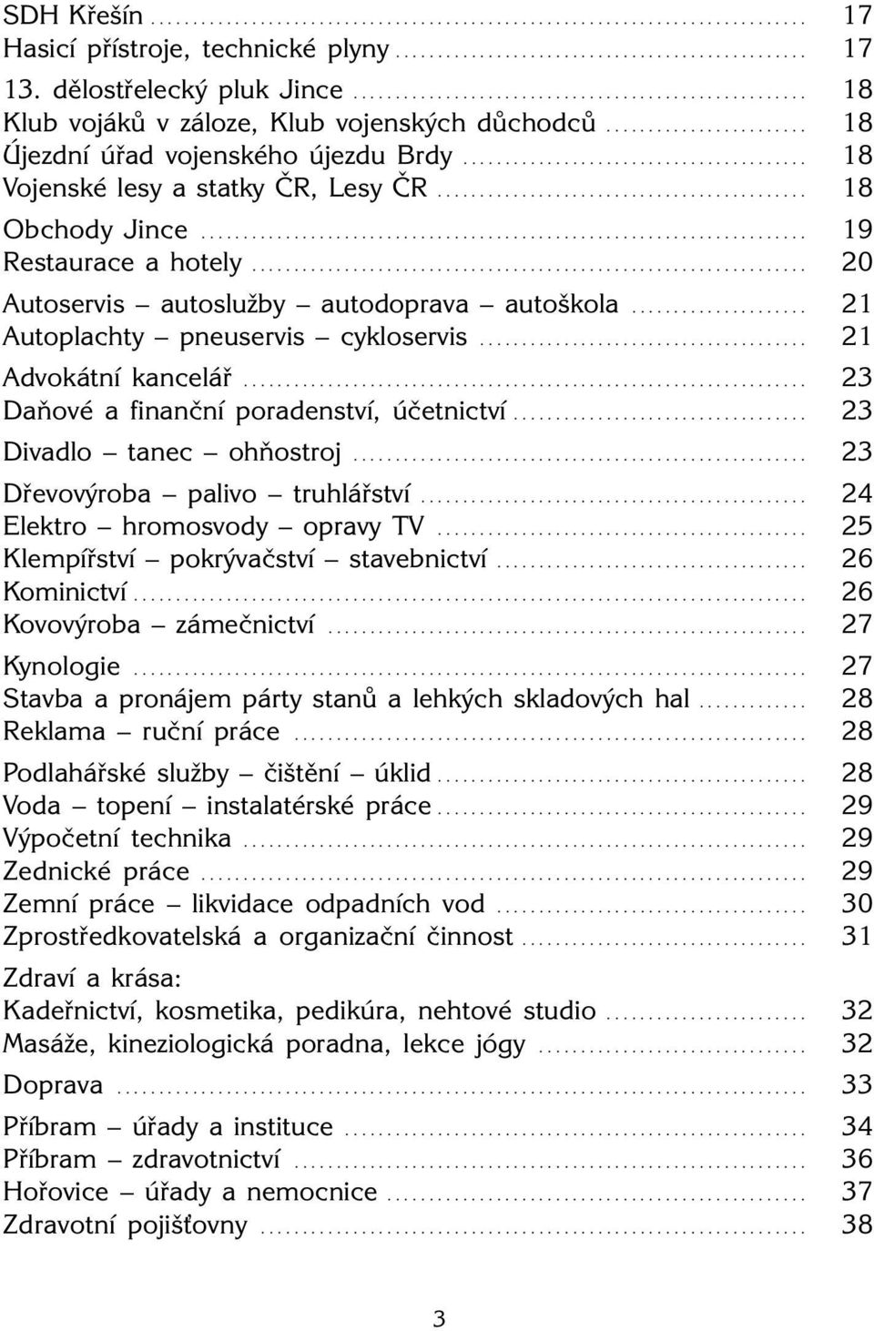 ........................................ 18 Vojenské lesy a statky ČR, Lesy ČR............................................ 18 Obchody........................................................................ 19 Restaurace a hotely.