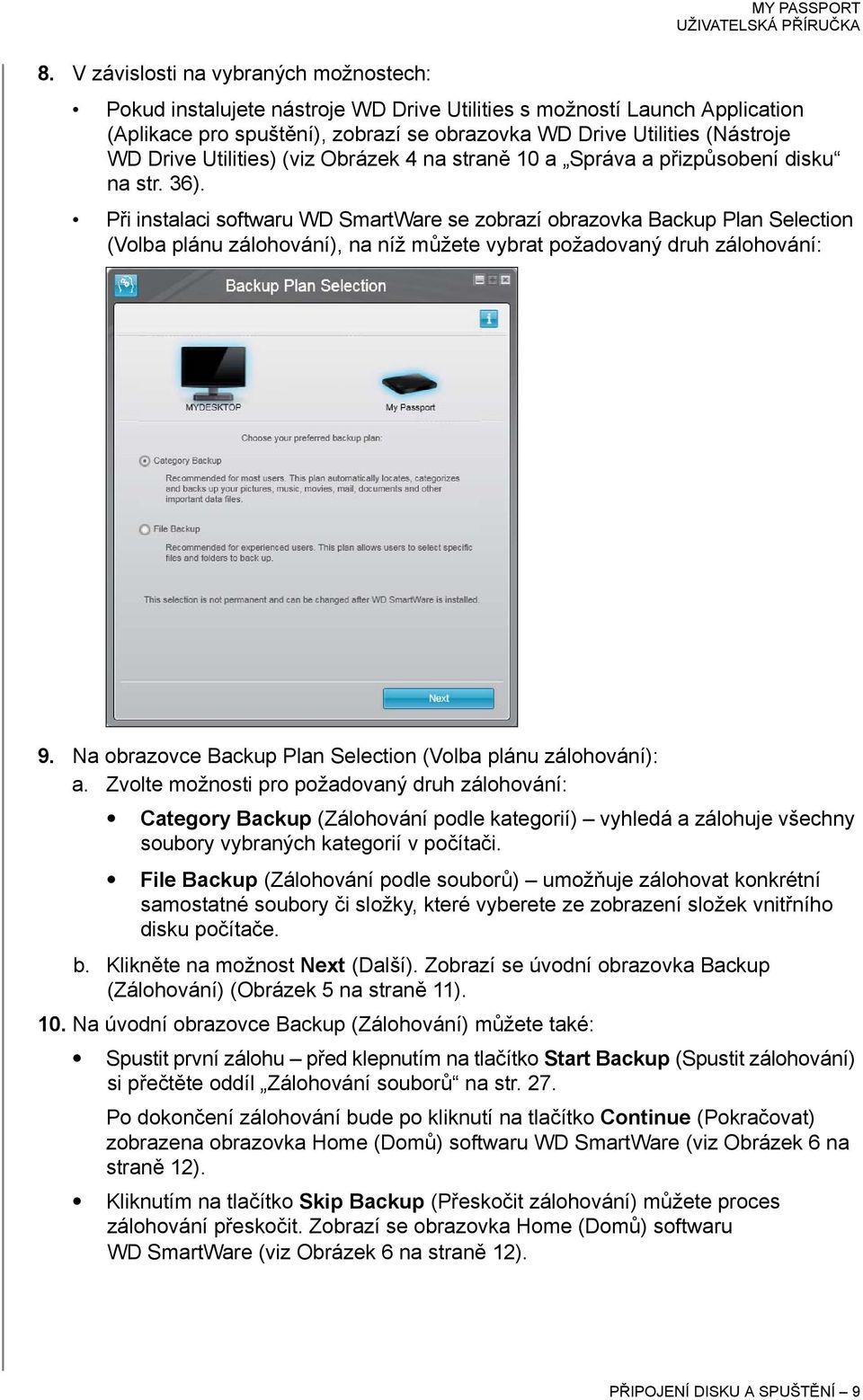 Při instalaci softwaru WD SmartWare se zobrazí obrazovka Backup Plan Selection (Volba plánu zálohování), na níž můžete vybrat požadovaný druh zálohování: 9.