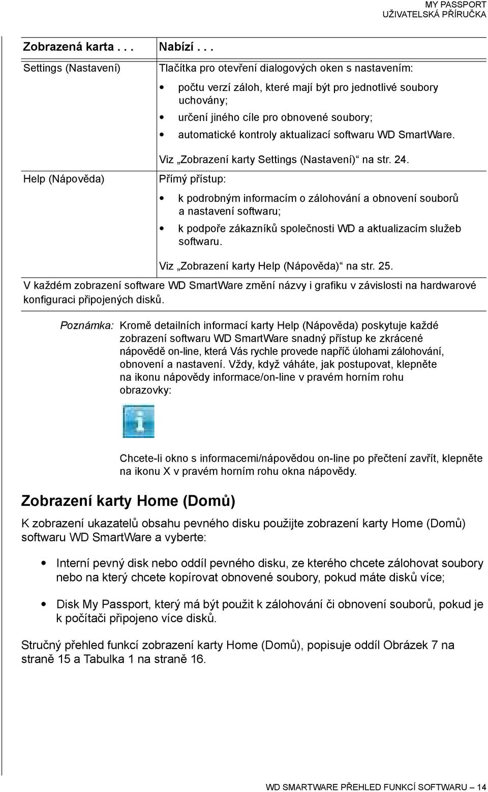 soubory; automatické kontroly aktualizací softwaru WD SmartWare. Viz Zobrazení karty Settings (Nastavení) na str. 24.