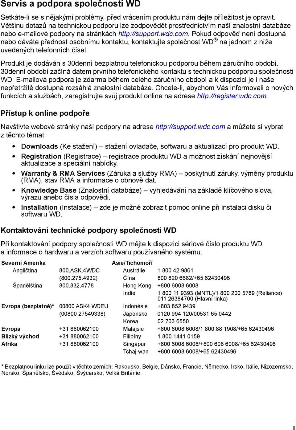 Pokud odpověď není dostupná nebo dáváte přednost osobnímu kontaktu, kontaktujte společnost WD na jednom z níže uvedených telefonních čísel.