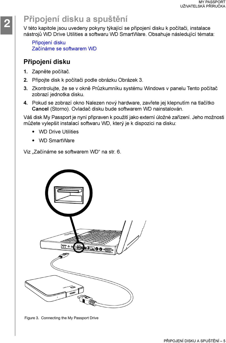 3. Zkontrolujte, že se v okně Průzkumníku systému Windows v panelu Tento počítač zobrazí jednotka disku. 4.