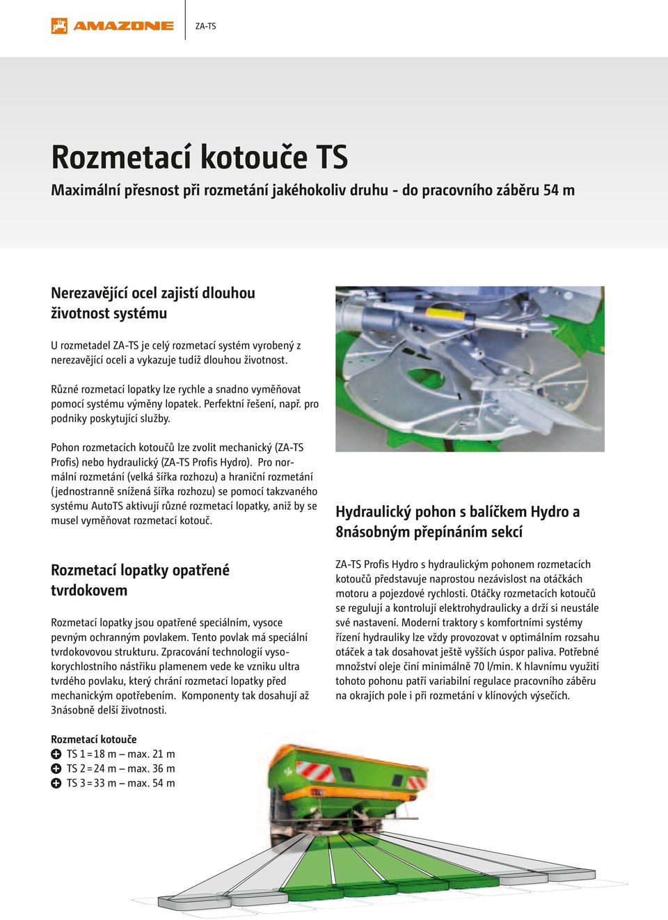 pro podniky poskytující služby. Pohon rozmetacích kotoučů lze zvolit mechanický (ZA-TS Profis) nebo hydraulický (ZA-TS Profis Hydro).