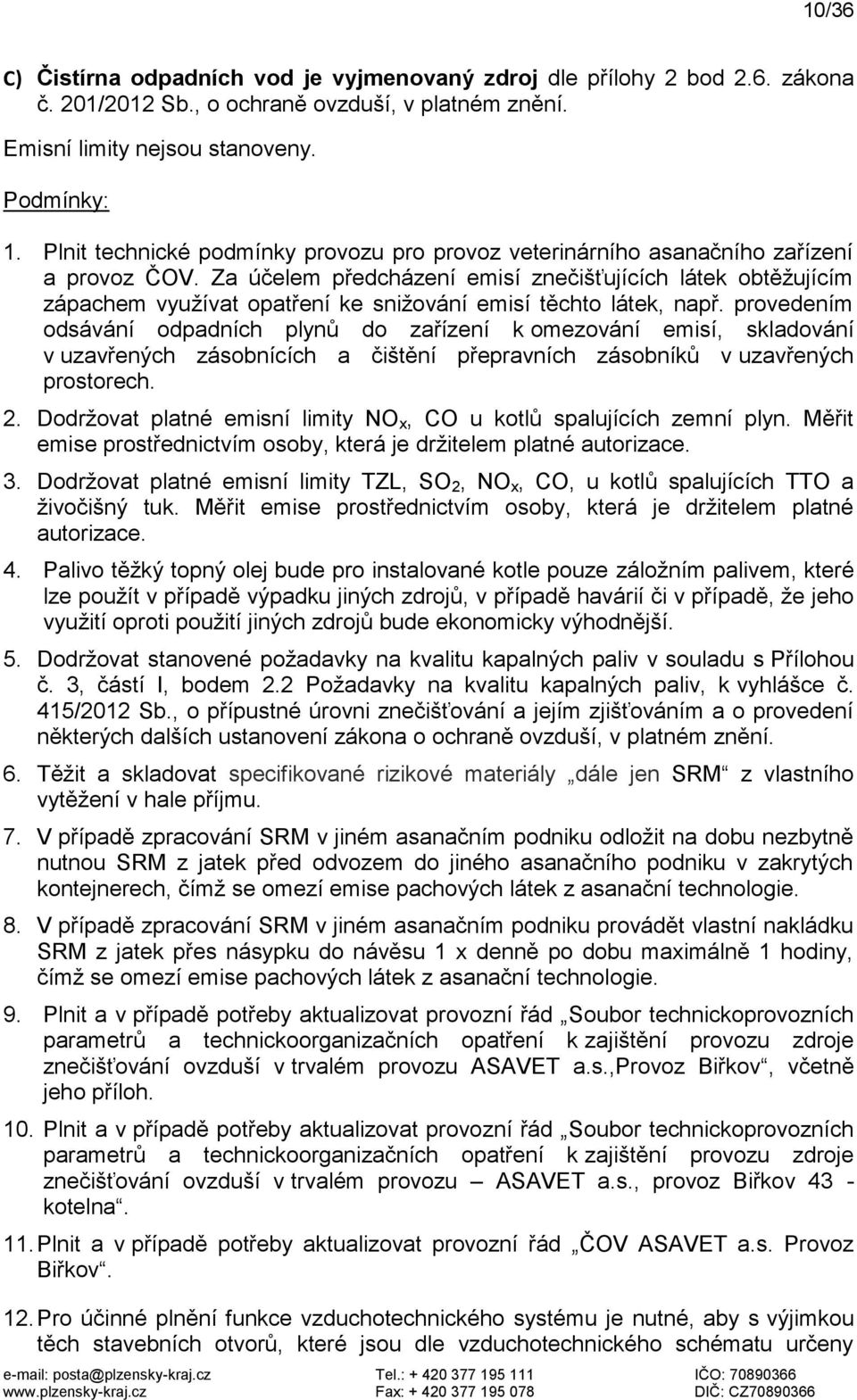 Za účelem předcházení emisí znečišťujících látek obtěžujícím zápachem využívat opatření ke snižování emisí těchto látek, např.