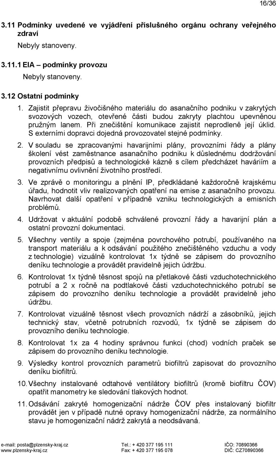 Při znečištění komunikace zajistit neprodleně její úklid. S externími dopravci dojedná provozovatel stejné podmínky. 2.