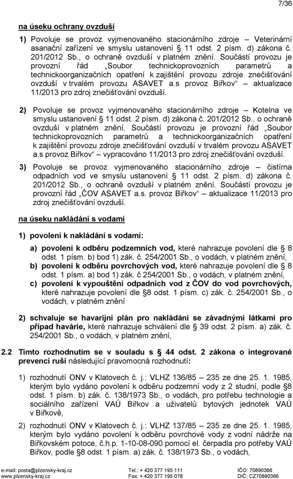 Součástí provozu je provozní řád Soubor technickoprovozních parametrů a technickoorganizačních opatření k zajištění provozu zdroje znečišťování ovzduší v trvalém provozu ASAVET a.