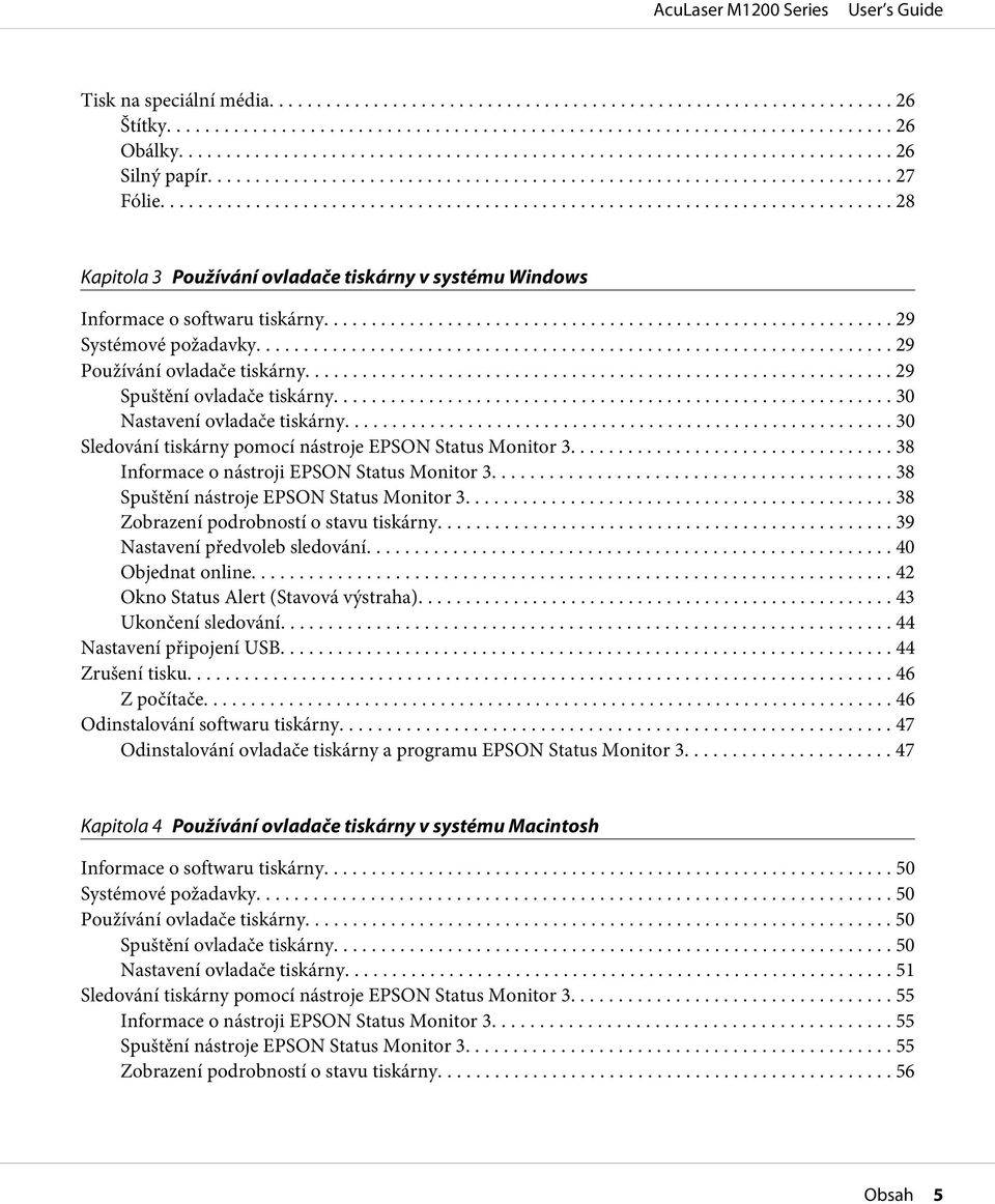 .. 38 Informace o nástroji EPSON Status Monitor 3... 38 Spuštění nástroje EPSON Status Monitor 3.... 38 Zobrazení podrobností o stavu tiskárny... 39 Nastavení předvoleb sledování... 40 Objednat online.