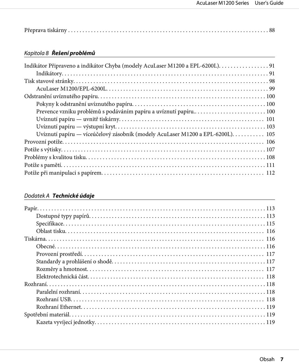 .. 101 Uvíznutí papíru výstupní kryt... 103 Uvíznutí papíru víceúčelový zásobník (modely AcuLaser M1200 a EPL-6200L).... 105 Provozní potíže... 106 Potíže s výtisky... 107 Problémy s kvalitou tisku.