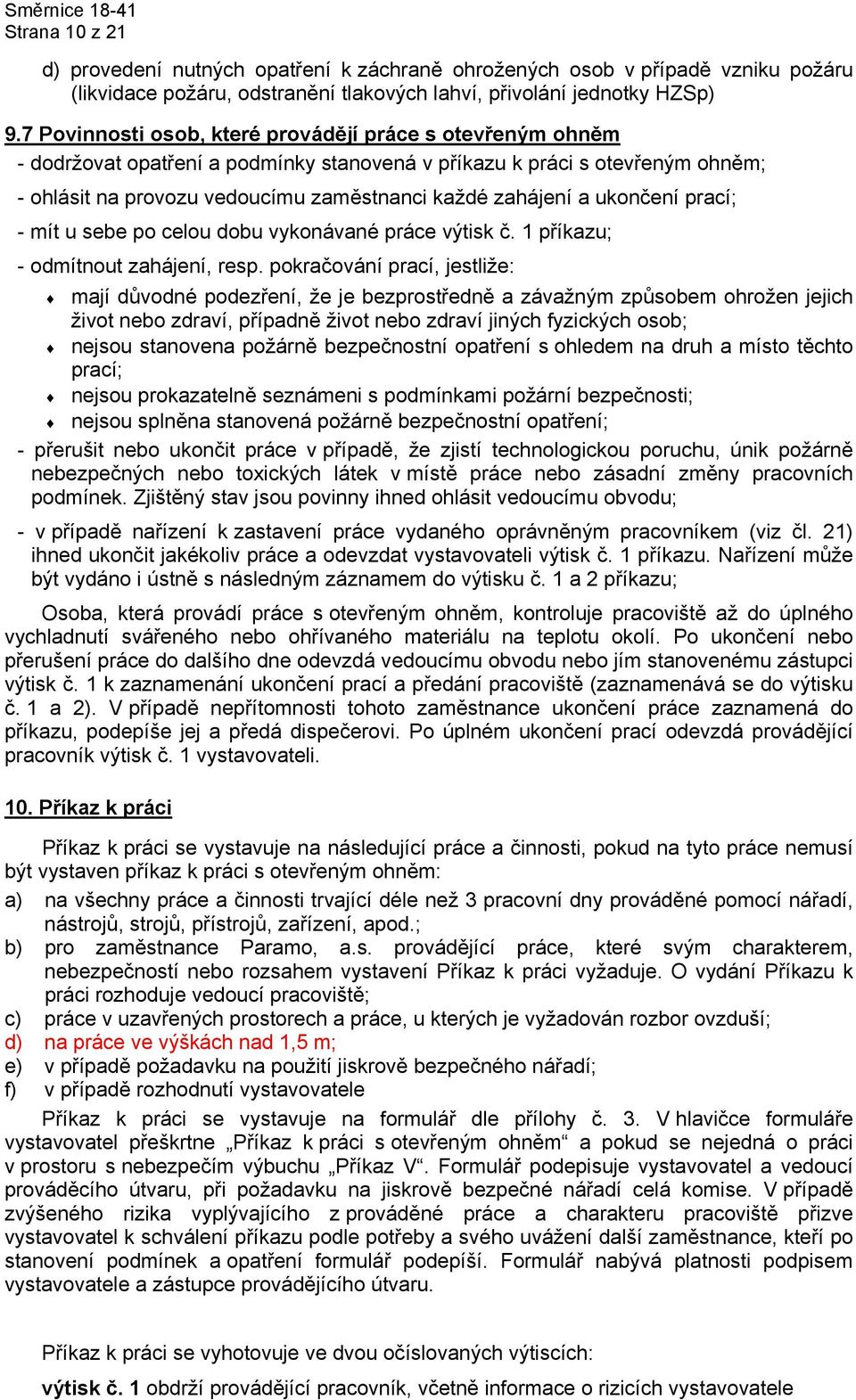 ukončení prací; - mít u sebe po celou dobu vykonávané práce výtisk č. 1 příkazu; - odmítnout zahájení, resp.