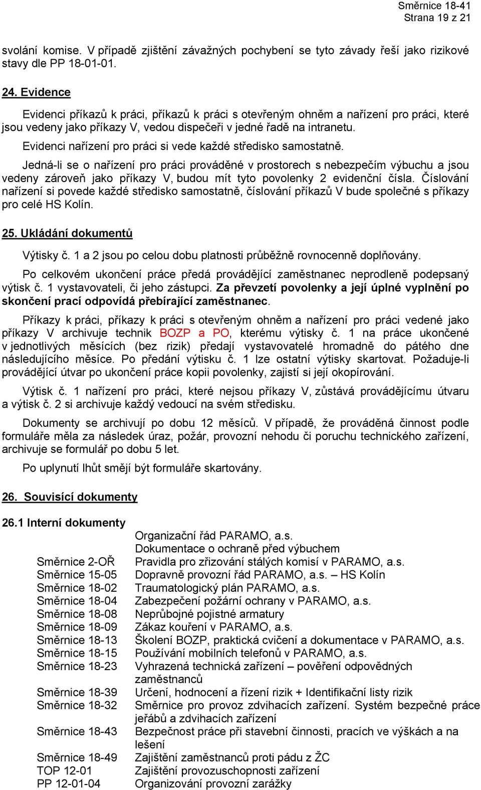 Evidenci nařízení pro práci si vede každé středisko samostatně.