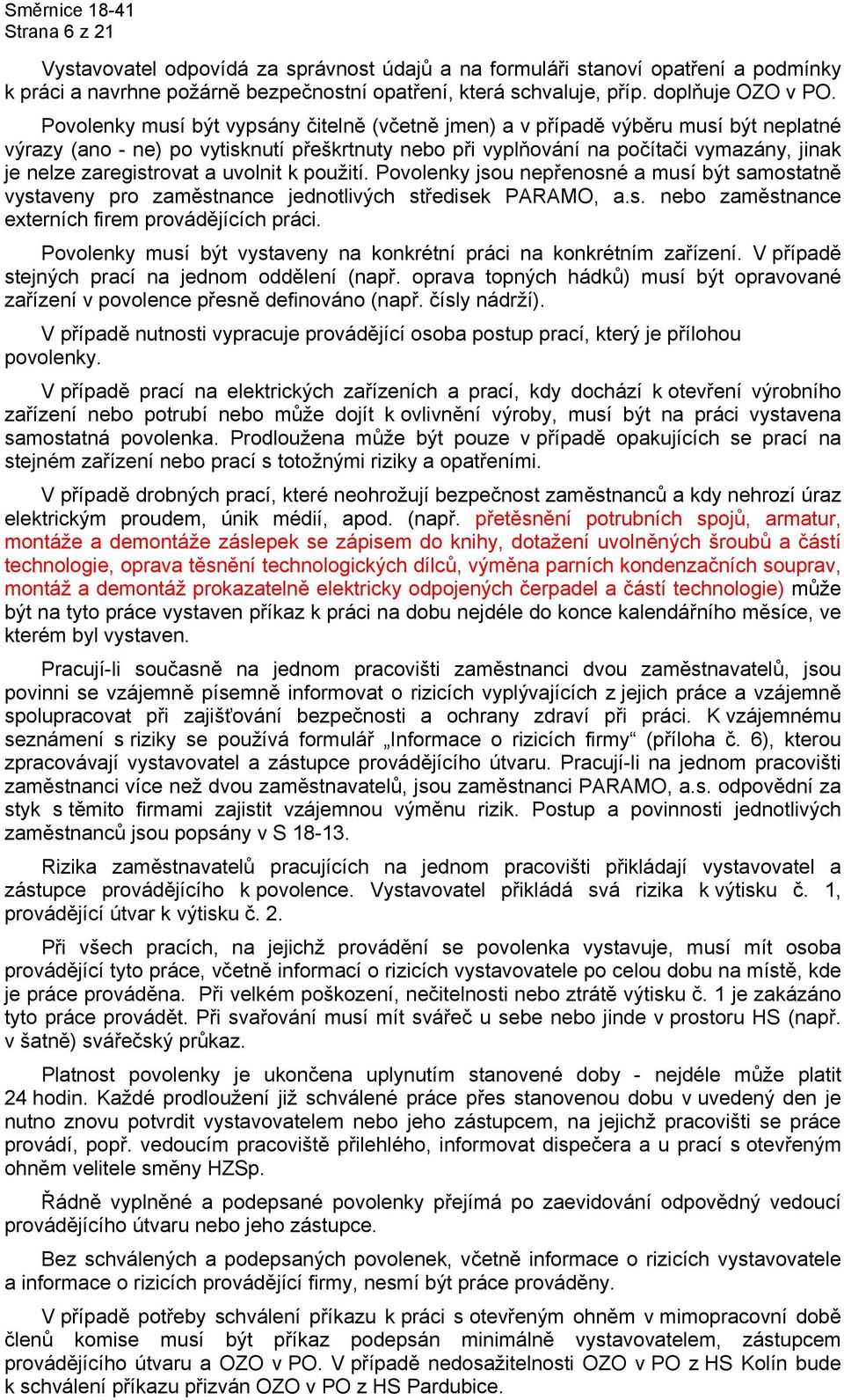 zaregistrovat a uvolnit k použití. Povolenky jsou nepřenosné a musí být samostatně vystaveny pro zaměstnance jednotlivých středisek PARAMO, a.s. nebo zaměstnance externích firem provádějících práci.