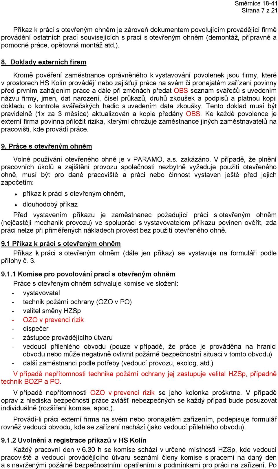 Doklady externích firem Kromě pověření zaměstnance oprávněného k vystavování povolenek jsou firmy, které v prostorech HS Kolín provádějí nebo zajišťují práce na svém či pronajatém zařízení povinny