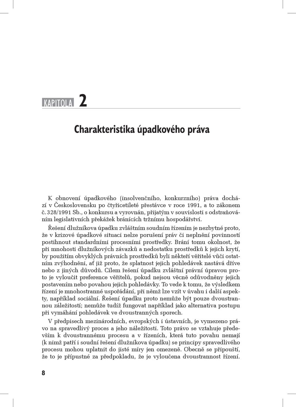 Řešení dlužníkova úpadku zvláštním soudním řízením je nezbytné proto, že v krizové úpadkové situaci nelze porušení práv či neplnění povinností postihnout standardními procesními prostředky.