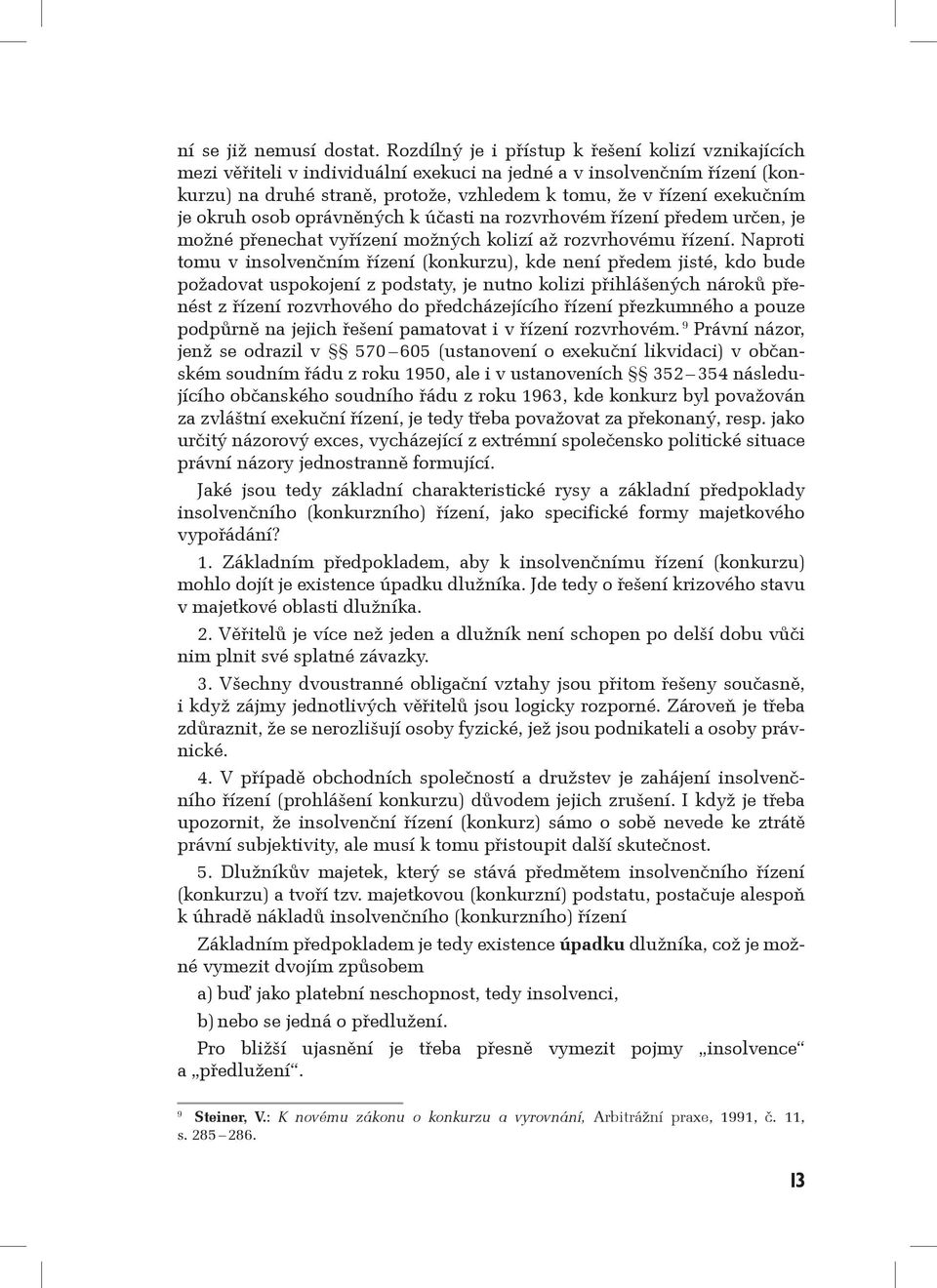 okruh osob oprávněných k účasti na rozvrhovém řízení předem určen, je možné přenechat vyřízení možných kolizí až rozvrhovému řízení.