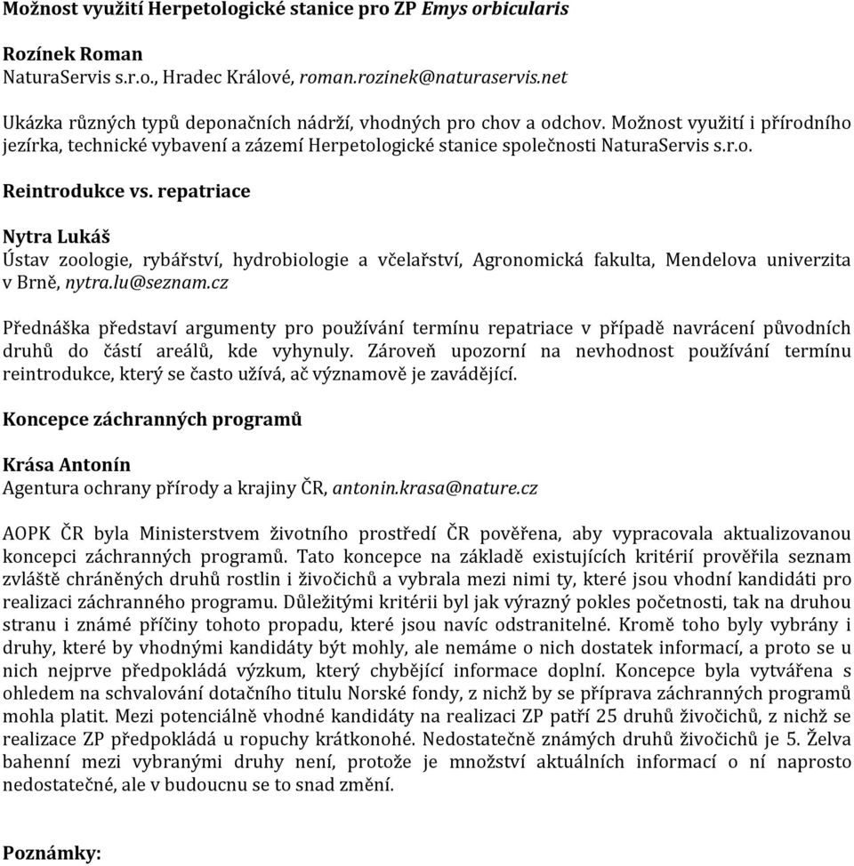 repatriace Nytra Lukáš Ústav zoologie, rybářství, hydrobiologie a včelařství, Agronomická fakulta, Mendelova univerzita v Brně, nytra.lu@seznam.