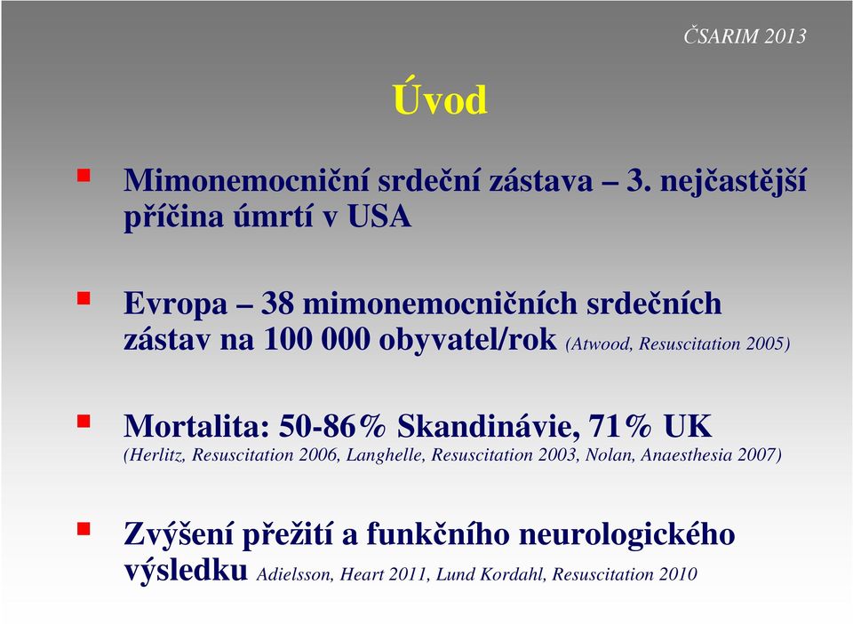 (Atwood, Resuscitation 2005) Mortalita: 50-86% Skandinávie, 71% UK (Herlitz, Resuscitation 2006,