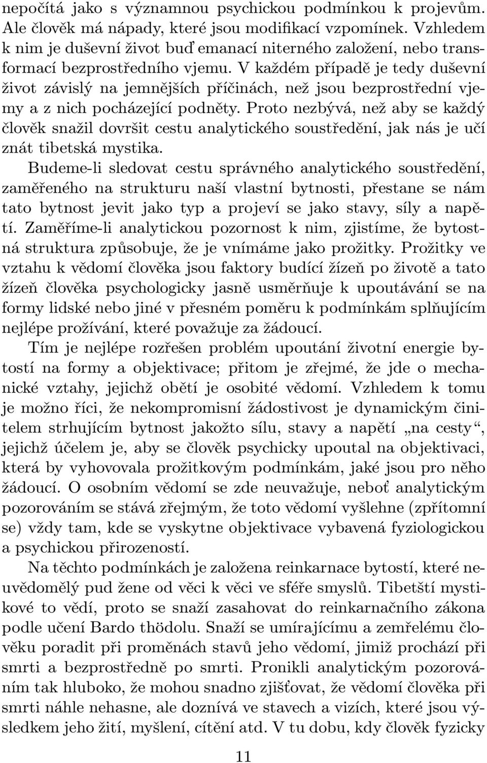 V každém případě je tedy duševní život závislý na jemnějších příčinách, než jsou bezprostřední vjemy a z nich pocházející podněty.