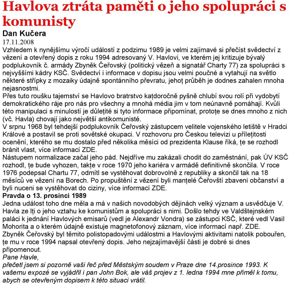 Havlovi, ve kterém jej kritizuje bývalý podplukovník č. armády Zbyněk Čeřovský (politický vězeň a signatář Charty 77) za spolupráci s nejvyššími kádry KSČ.