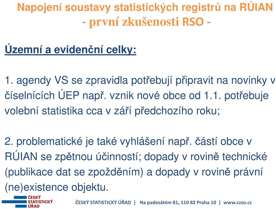 1. potřebuje volební statistika cca v září předchozího roku; 2.