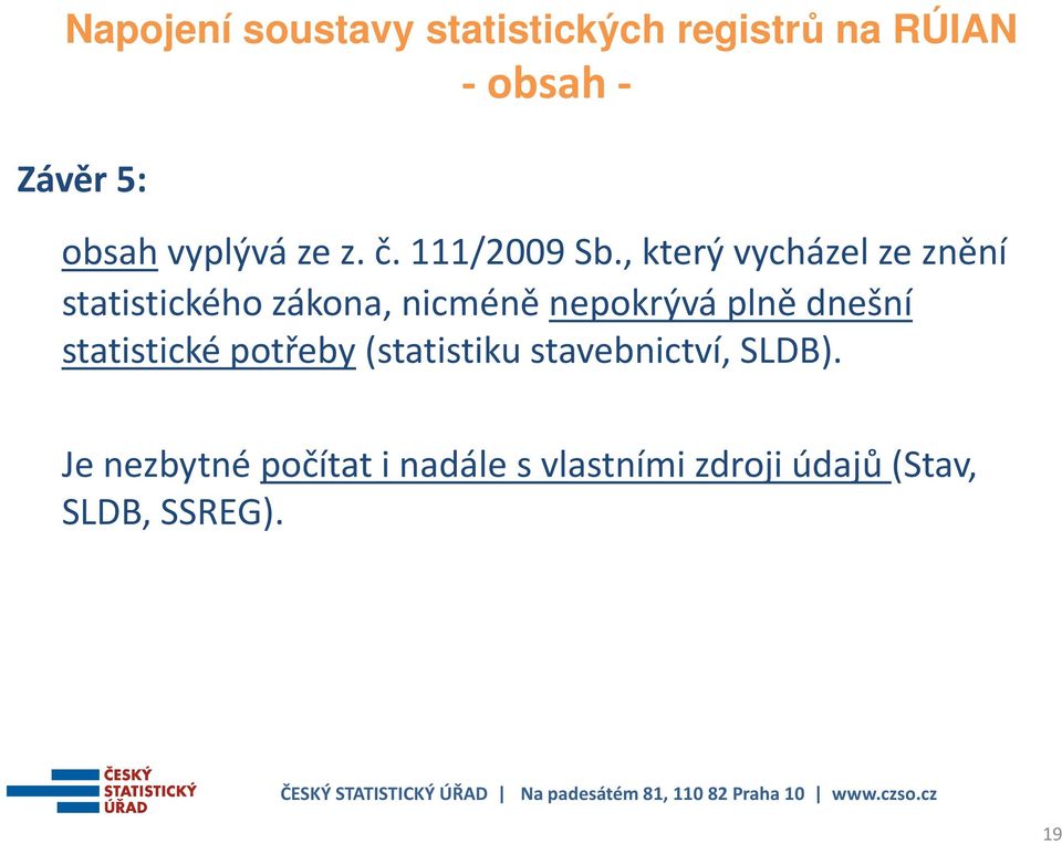 nepokrývá plně dnešní statistické potřeby(statistiku