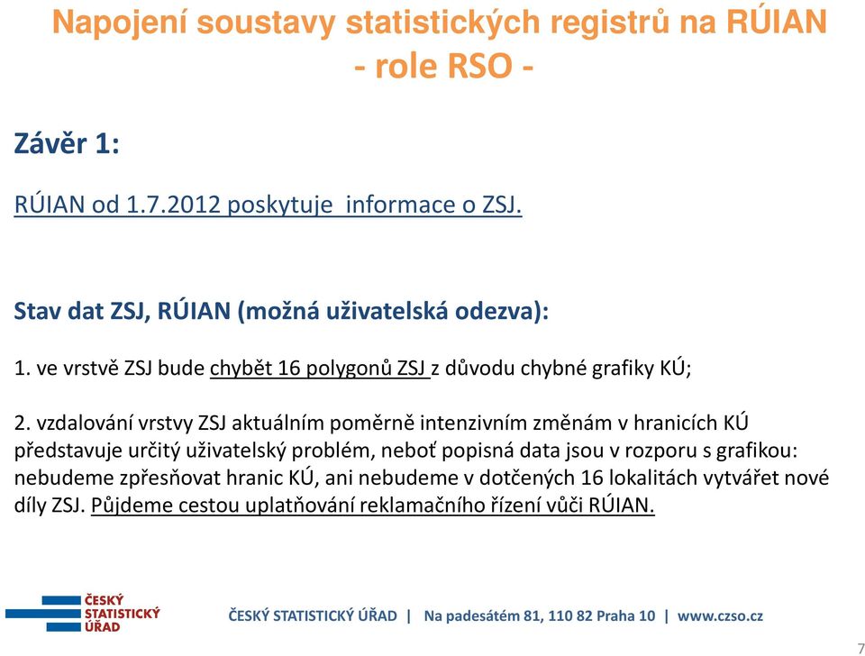 vzdalování vrstvy ZSJ aktuálním poměrně intenzivním změnám v hranicích KÚ představuje určitý uživatelský problém, neboť