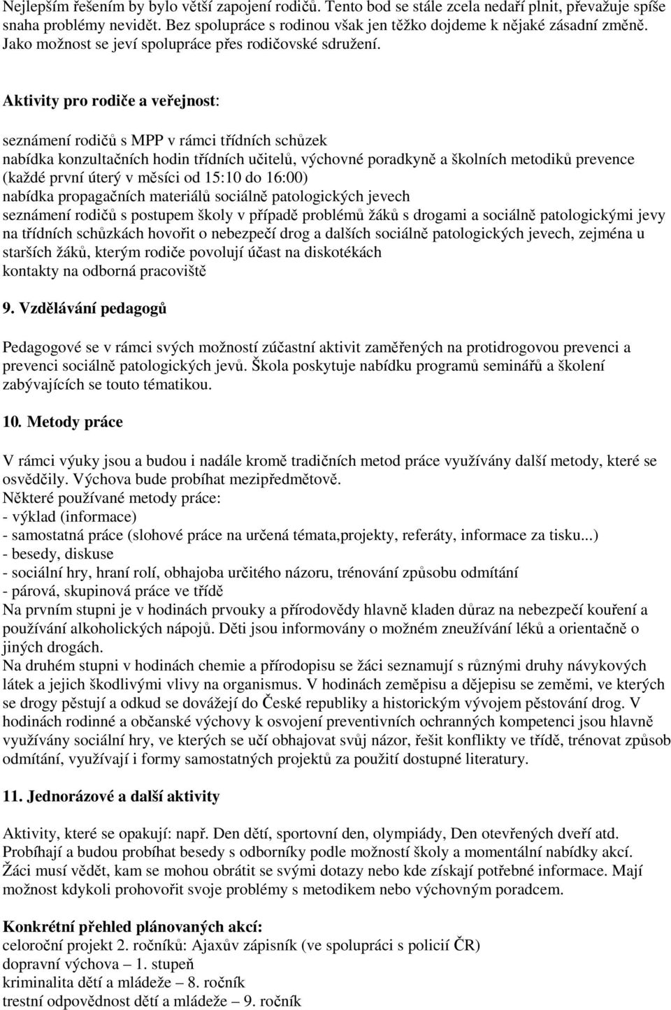 Aktivity pro rodiče a veřejnost: seznámení rodičů s MPP v rámci třídních schůzek nabídka konzultačních hodin třídních učitelů, výchovné poradkyně a školních metodiků prevence (každé první úterý v