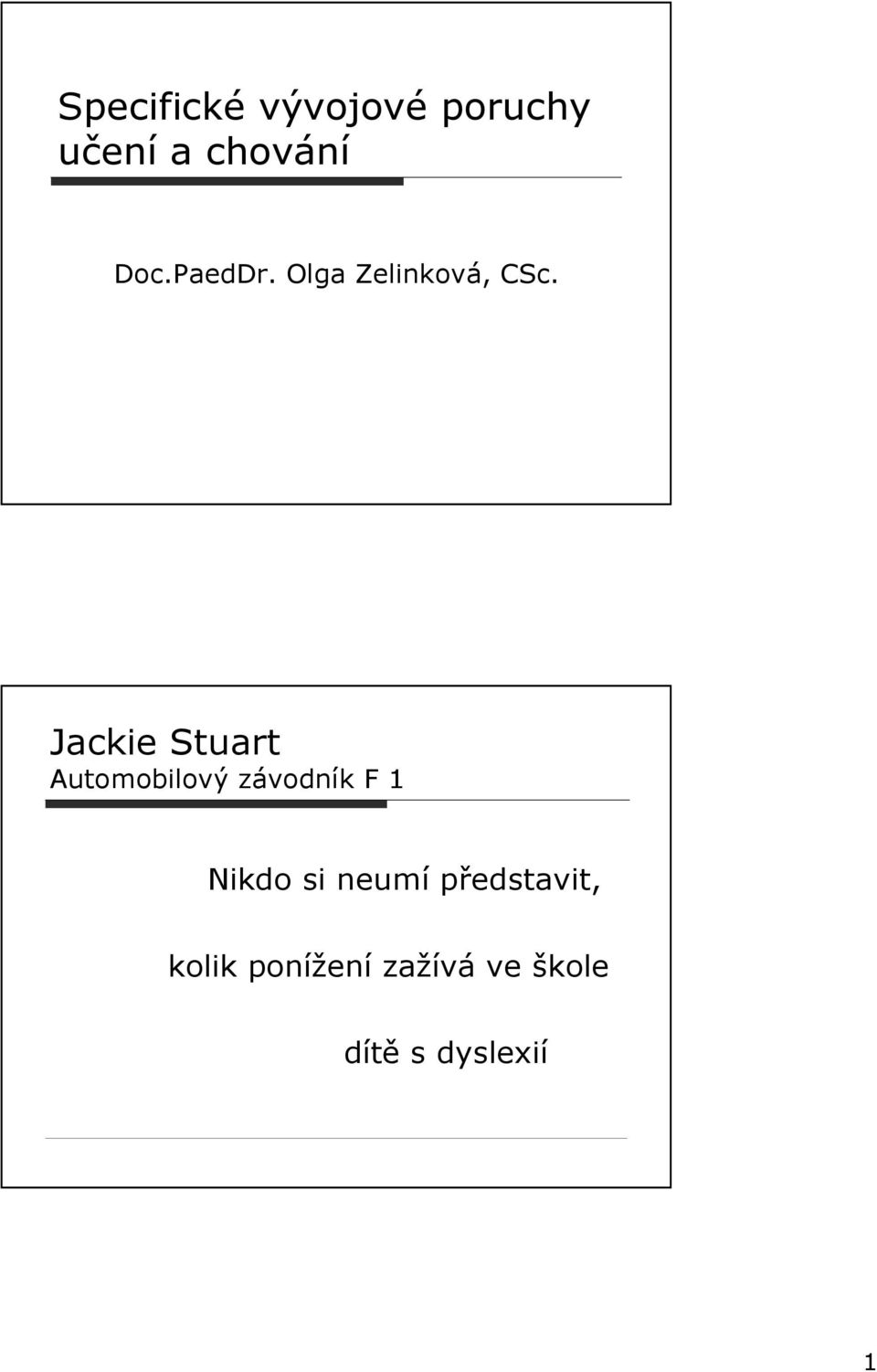 Jackie Stuart Automobilový závodník F 1 Nikdo