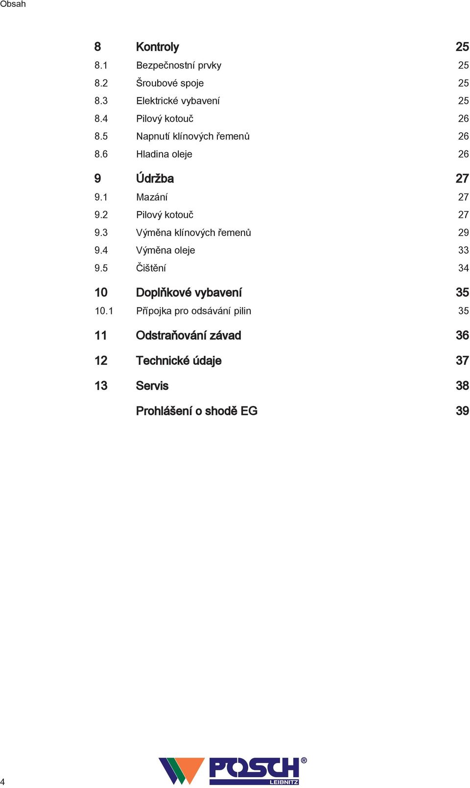 2 Pilový kotouč 27 9.3 Výměna klínových řemenů 29 9.4 Výměna oleje 33 9.