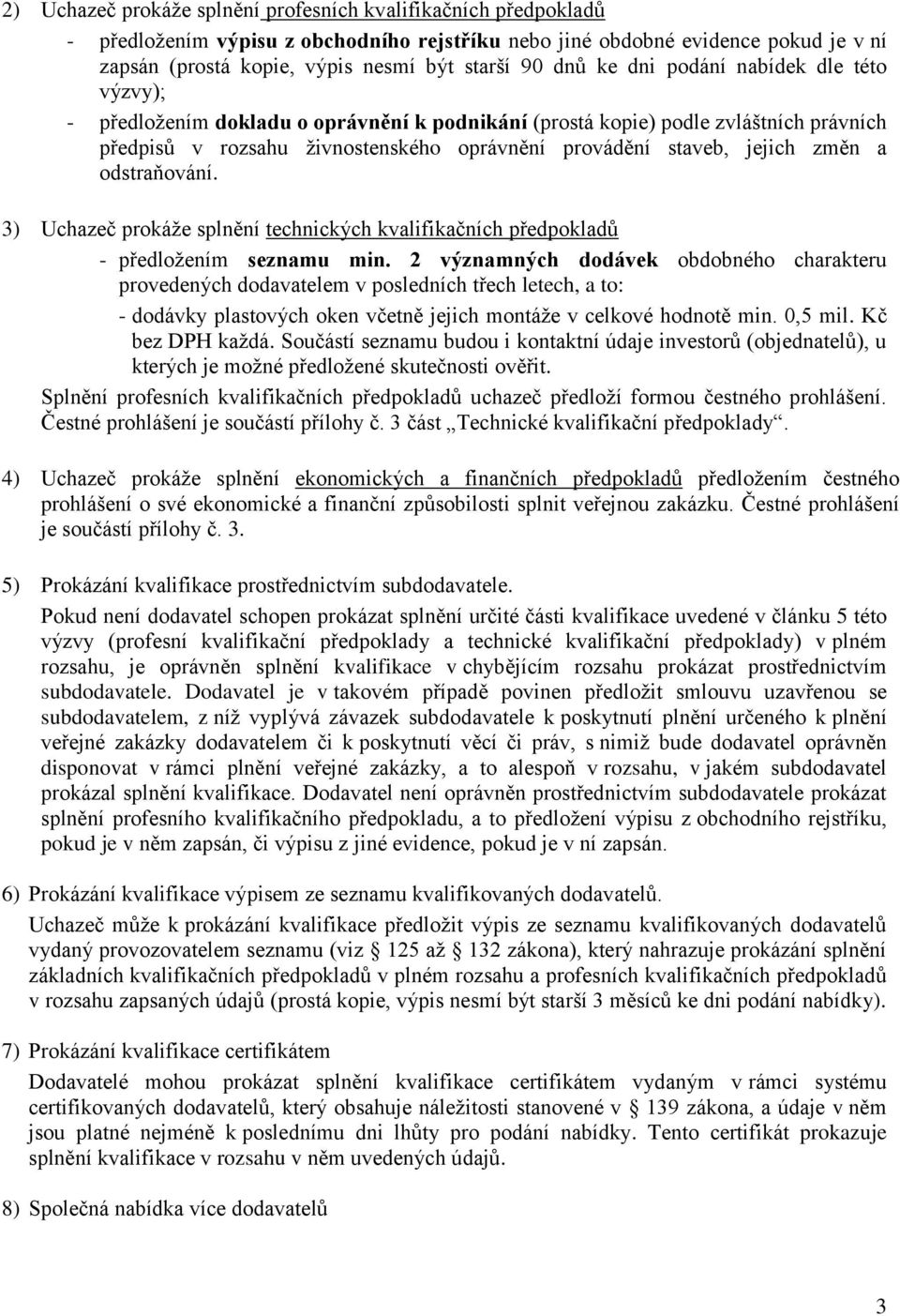 změn a odstraňování. 3) Uchazeč prokáže splnění technických kvalifikačních předpokladů - předložením seznamu min.