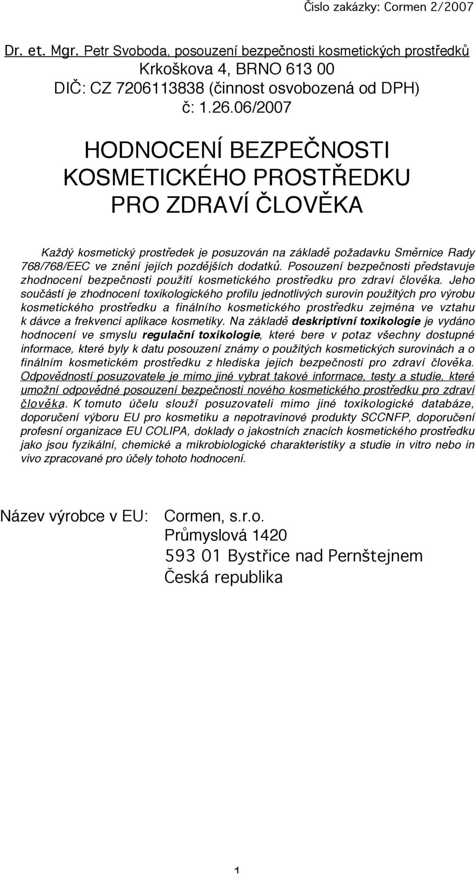 Posouzení bezpečnosti představuje zhodnocení bezpečnosti použití kosmetického prostředku pro zdraví člověka.