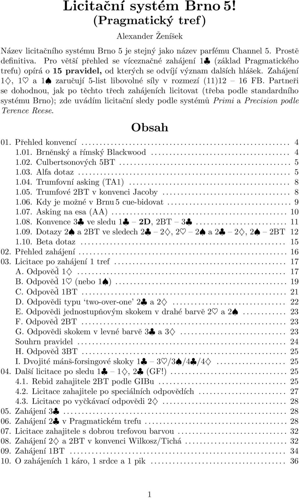 Zahájení 1, 1 a 1 zaručují 5-list libovolné síly v rozmezí (11)12 16 FB.