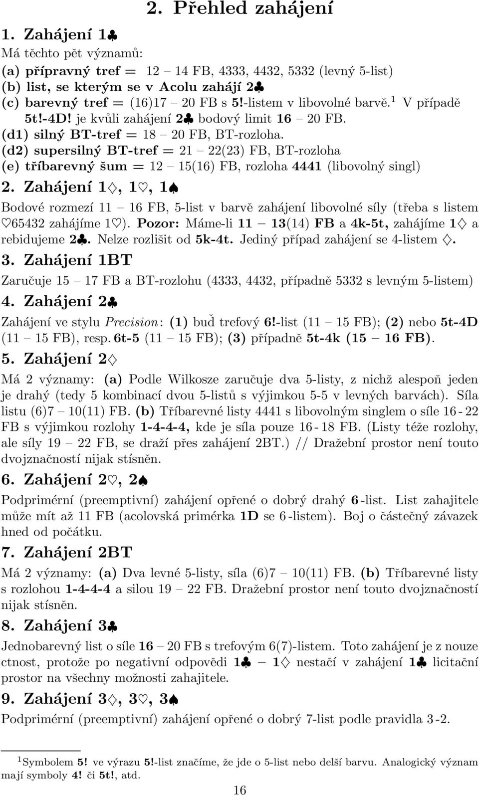 (d2) supersilný BT-tref = 21 22(23) FB, BT-rozloha (e) tříbarevný šum = 12 15(16) FB, rozloha 4441 (libovolný singl) 2.