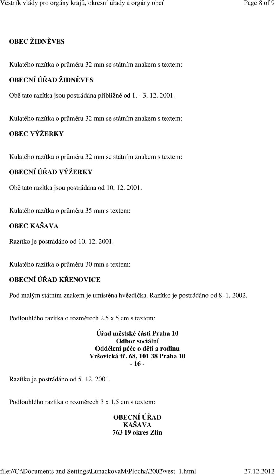 2001. Kulatého razítka o průměru 35 mm s textem: OBEC KAŠAVA Razítko je postrádáno od 10. 12. 2001.