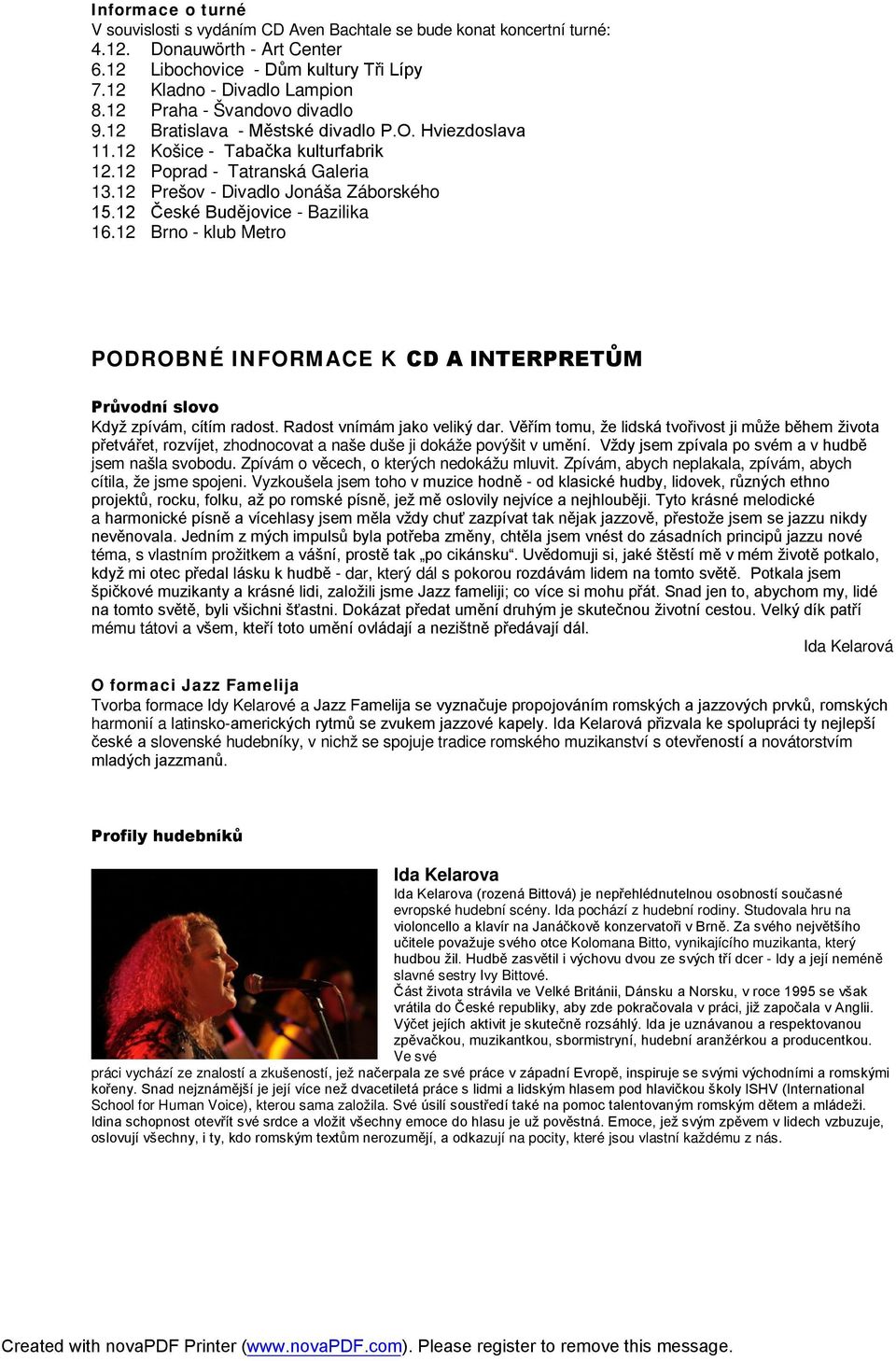 12 České Budějovice - Bazilika 16.12 Brno - klub Metro PODROBNÉ INFORMACE K CD A INTERPRETŮM Průvodní slovo Když zpívám, cítím radost. Radost vnímám jako veliký dar.