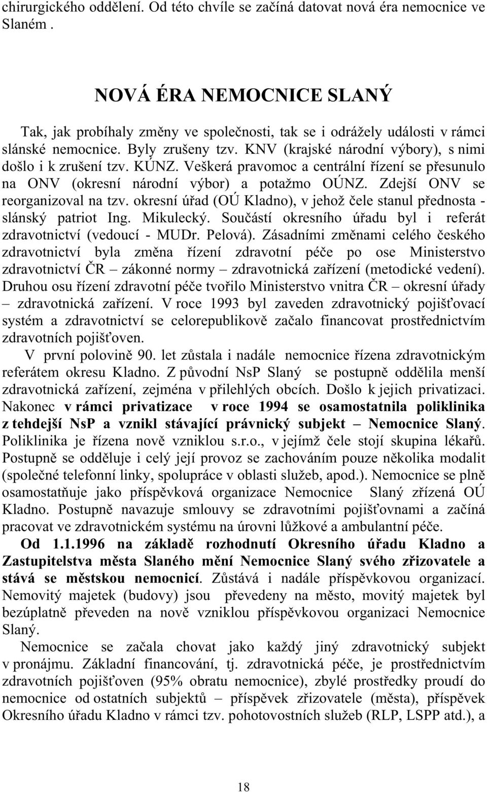 KÚNZ. Veškerá pravomoc a centrální ízení se p esunulo na ONV (okresní národní výbor) a potažmo OÚNZ. Zdejší ONV se reorganizoval na tzv.