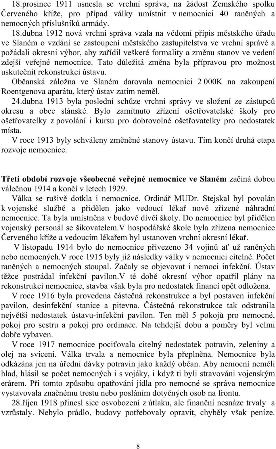 a zm nu stanov ve vedení zdejší ve ejné nemocnice. Tato d ležitá zm na byla p ípravou pro možnost uskute nit rekonstrukci ústavu.