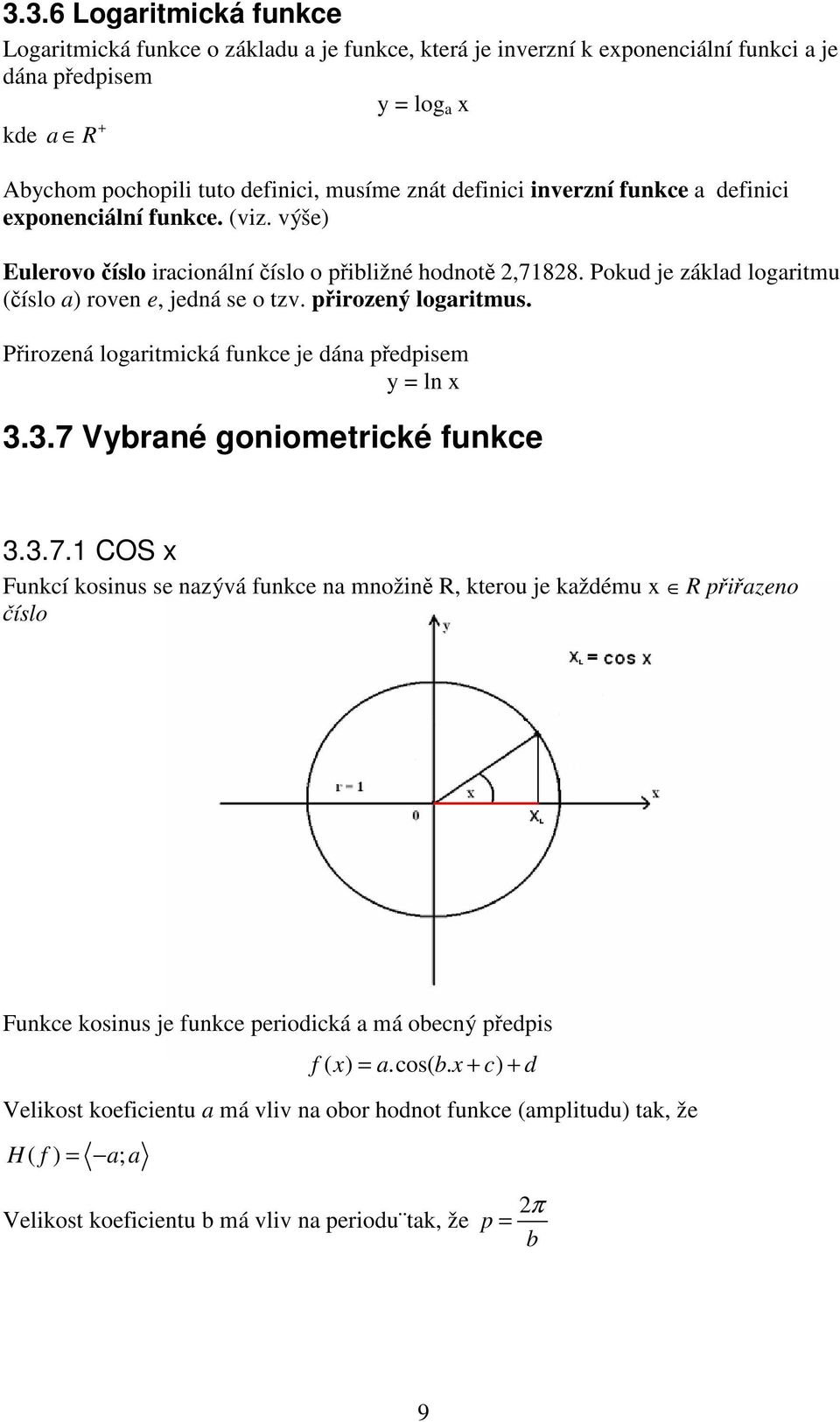 pirozený logaritmus. Pirozená logaritmická funkce je dána pedpisem y = ln x 3.3.7 