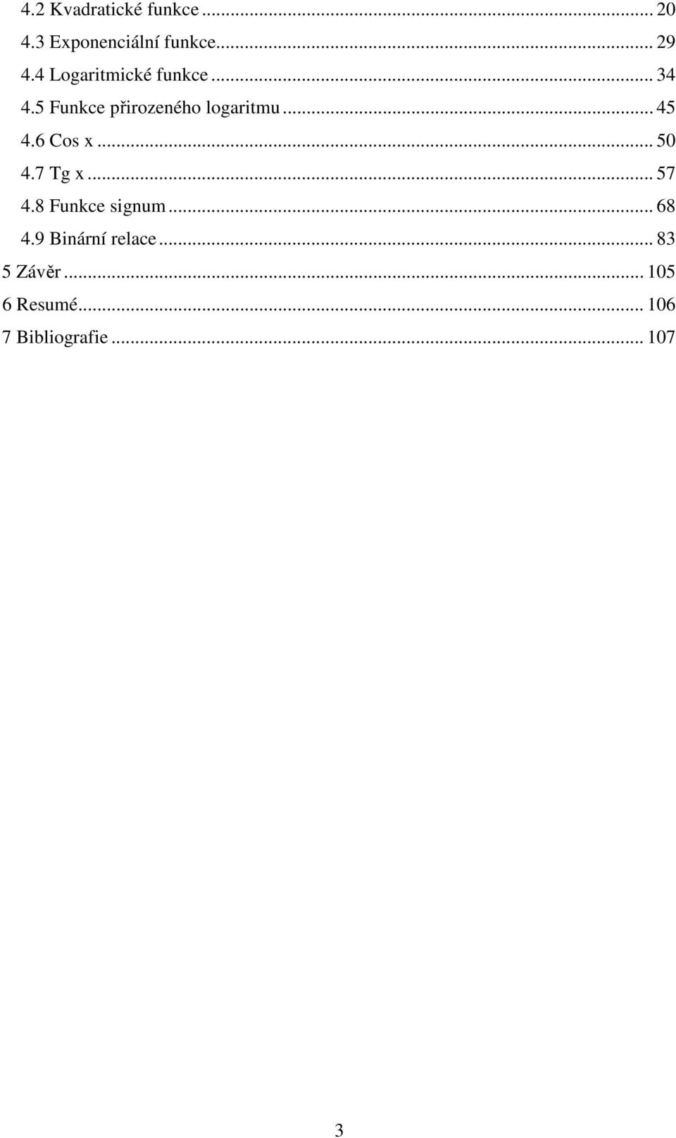 .. 45 4.6 Cos x... 50 4.7 Tg x... 57 4.8 Funkce signum... 68 4.