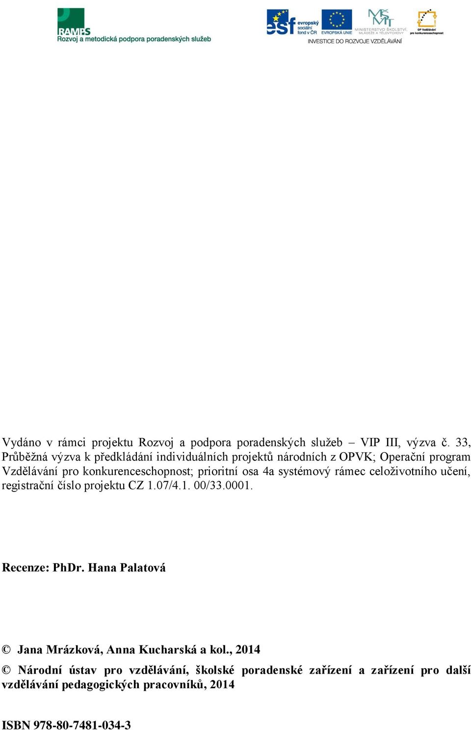 prioritní osa 4a systémový rámec celoživotního učení, registrační číslo projektu CZ 1.07/4.1. 00/33.0001. Recenze: PhDr.