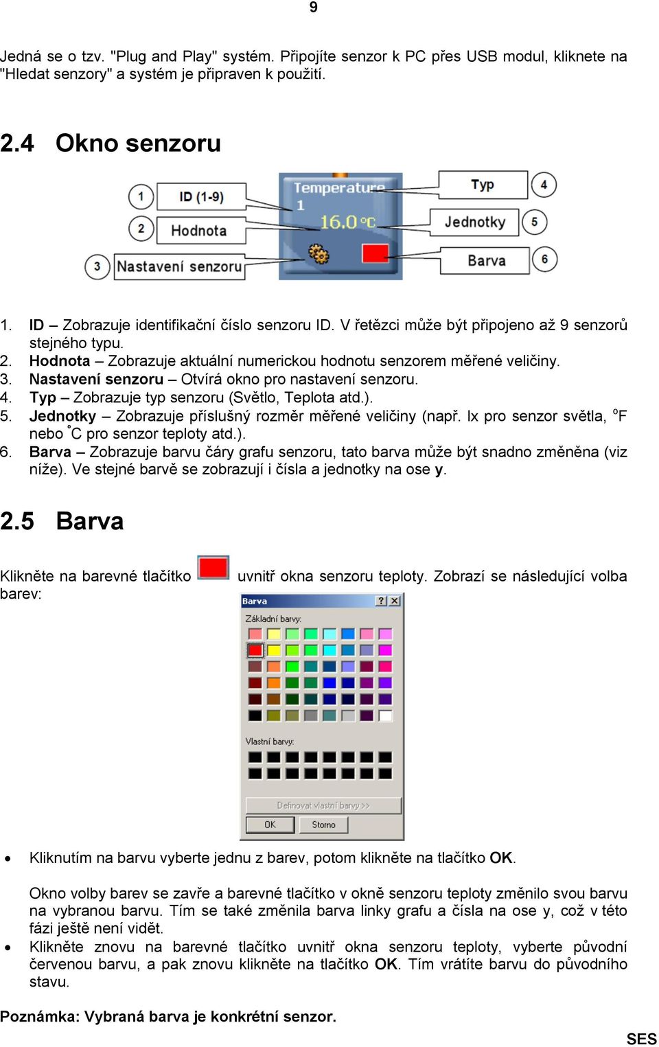 Nastavení senzoru Otvírá okno pro nastavení senzoru. 4. Typ Zobrazuje typ senzoru (Světlo, Teplota atd.). 5. Jednotky Zobrazuje příslušný rozměr měřené veličiny (např.