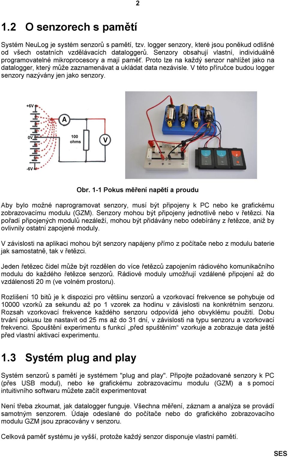 V této příručce budou logger senzory nazývány jen jako senzory. Obr.