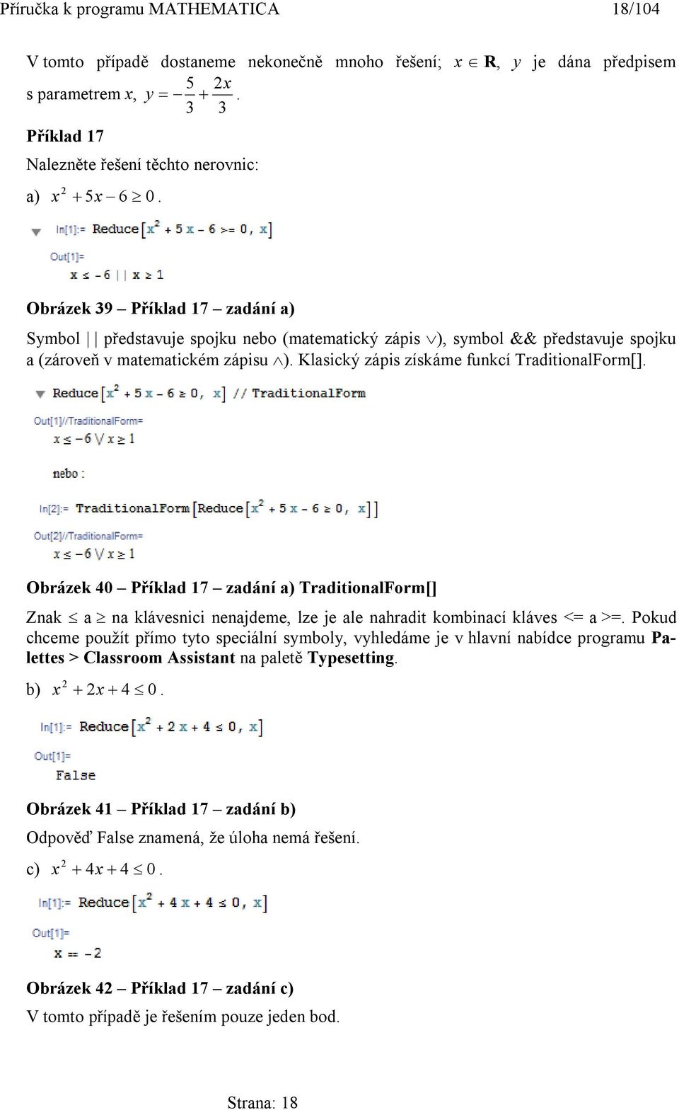 Obrázek 39 Příklad 17 zadání a) Symbol představuje spojku nebo (matematický zápis ), symbol && představuje spojku a (zároveň v matematickém zápisu ). Klasický zápis získáme funkcí TraditionalForm[].