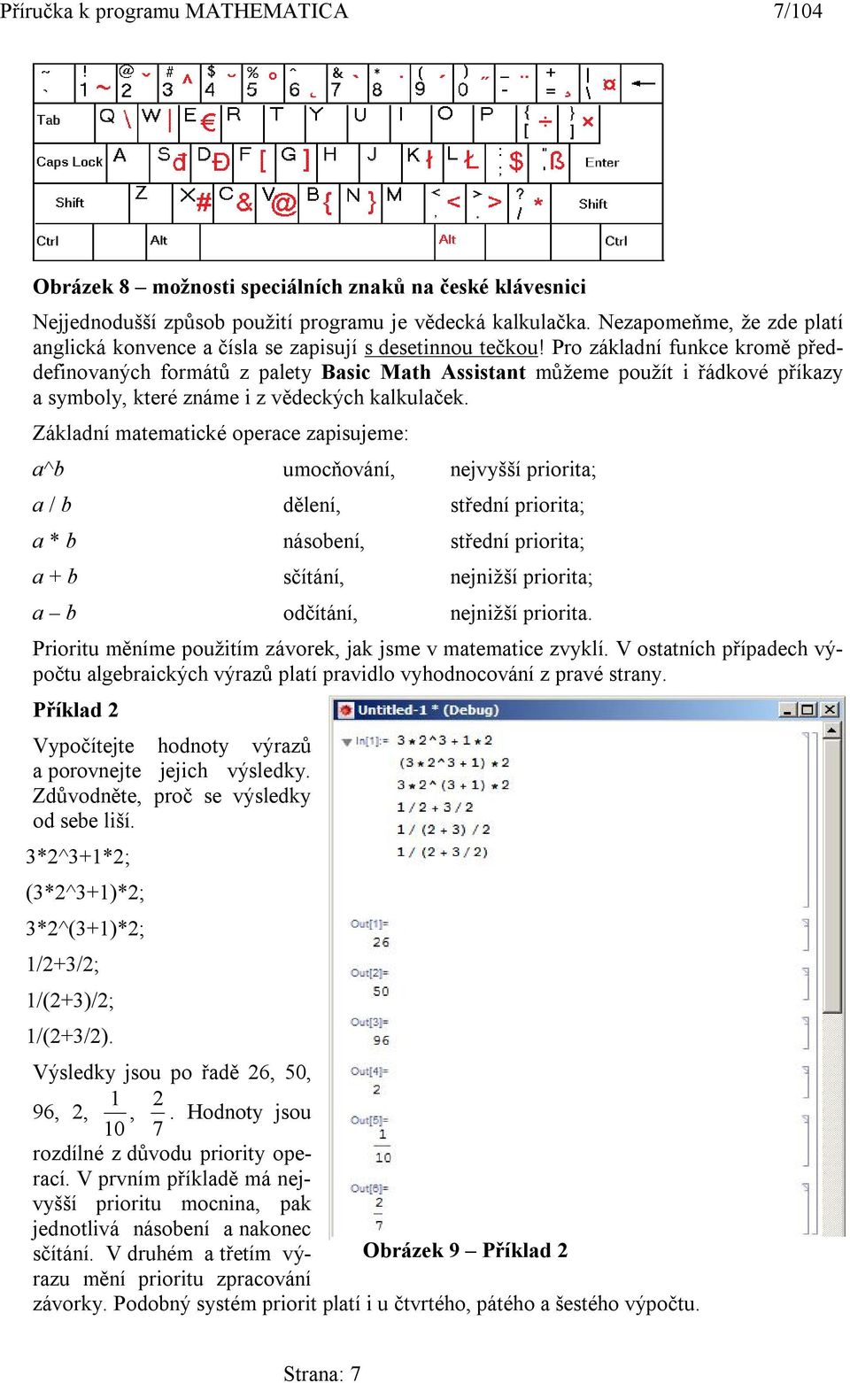 Pro základní funkce kromě předdefinovaných formátů z palety Basic Math Assistant můžeme použít i řádkové příkazy a symboly, které známe i z vědeckých kalkulaček.