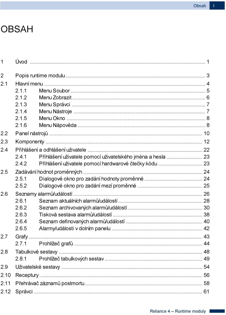 .. uživatele pomocí hardwarové čtečky kódu 23 2.5 Zadávání... hodnot proměnných 24 2.5.1 Dialogové... okno pro zadání hodnoty proměnné 24 2.5.2 Dialogové... okno pro zadání mezí proměnné 25 2.