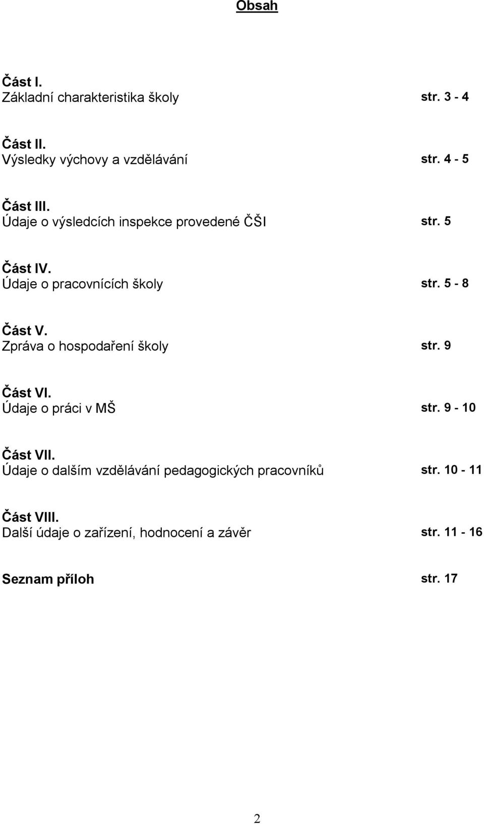 Zpráva o hospodaření školy str. 9 Část VI. Údaje o práci v MŠ str. 9-10 Část VII.