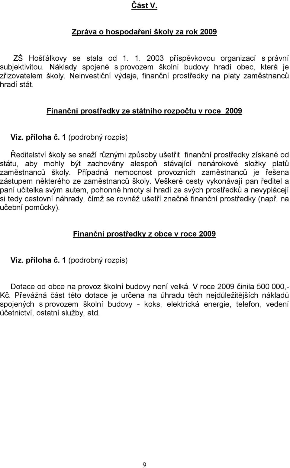 Finanční prostředky ze státního rozpočtu v roce 2009 Viz. příloha č.