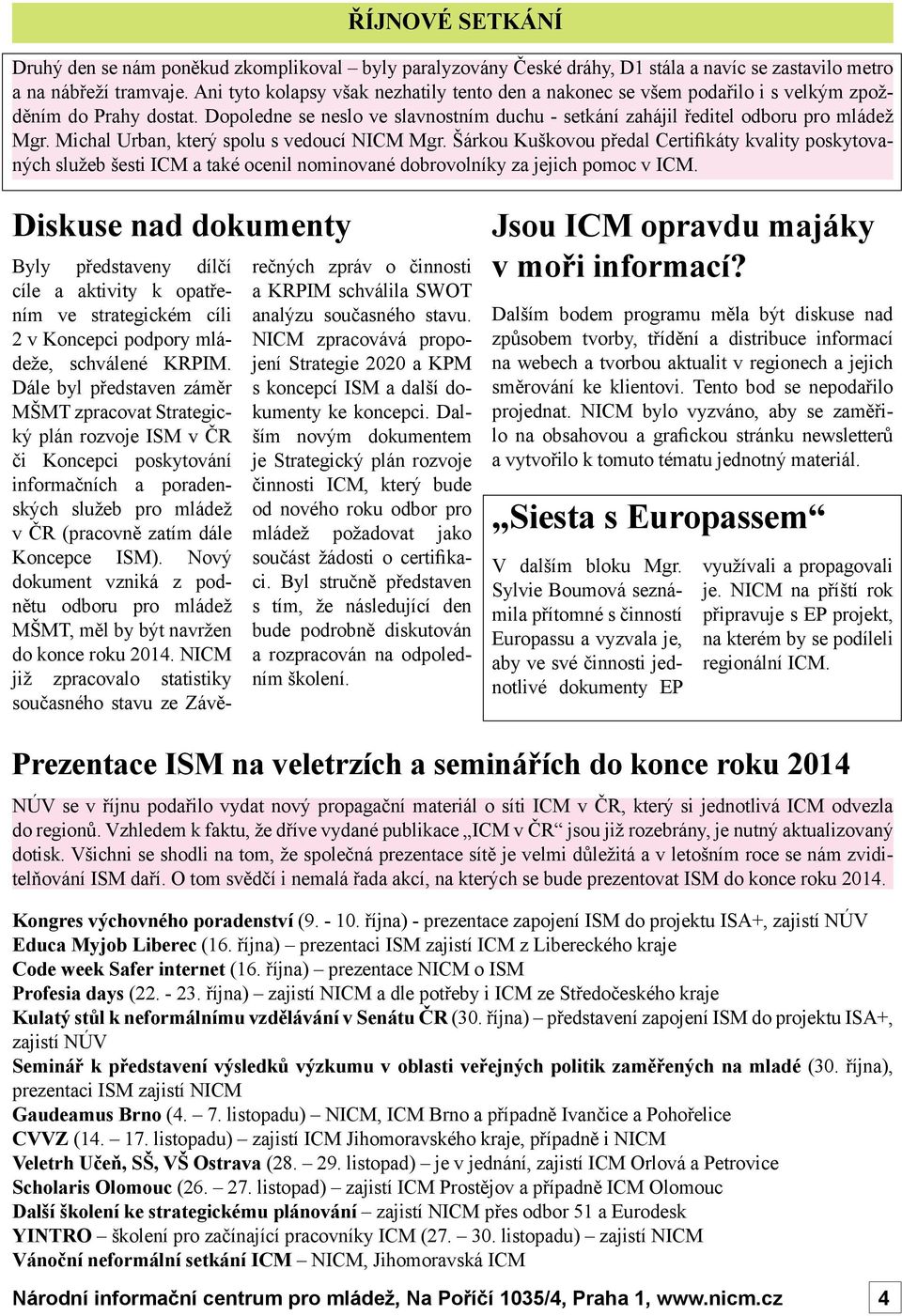 Michal Urban, který spolu s vedoucí NICM Mgr. Šárkou Kuškovou předal Certifikáty kvality poskytovaných služeb šesti ICM a také ocenil nominované dobrovolníky za jejich pomoc v ICM.