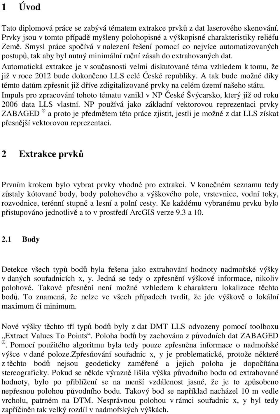 Automatická extrakce je v současnosti velmi diskutované téma vzhledem k tomu, že již v roce 2012 bude dokončeno LLS celé České republiky.