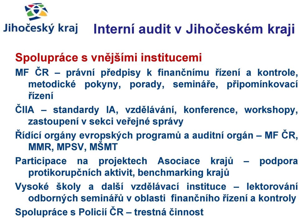 programů a auditní orgán MF ČR, MMR, MPSV, MŠMT Participace na projektech Asociace krajů podpora protikorupčních aktivit, benchmarking