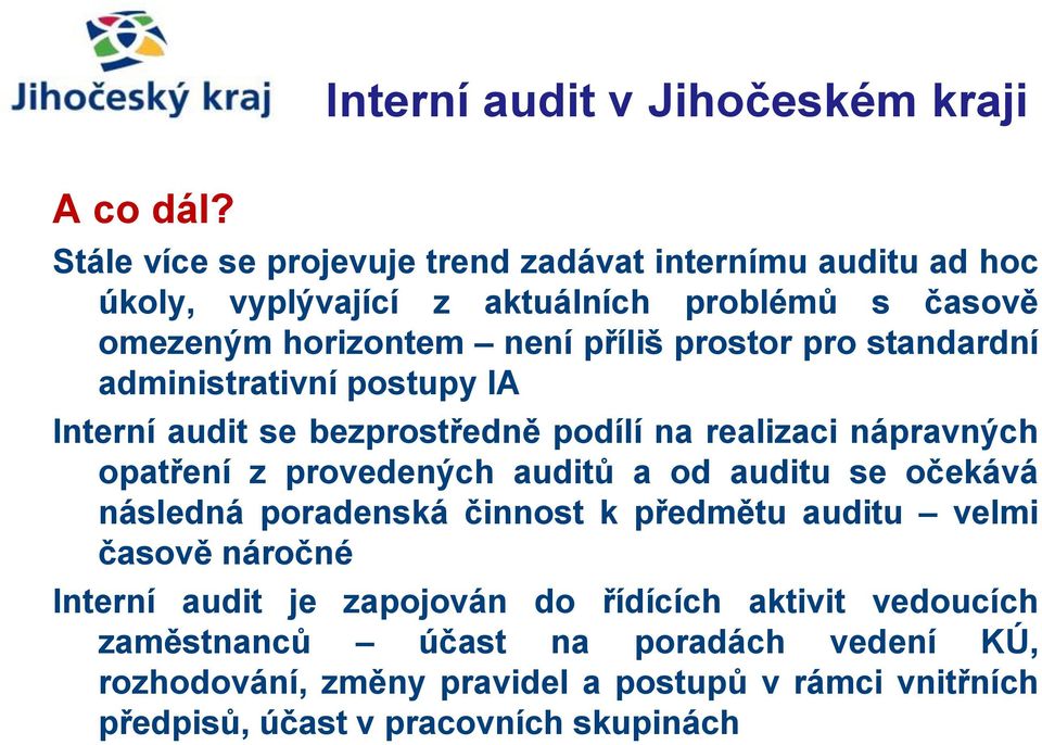 prostor pro standardní administrativní postupy IA Interní audit se bezprostředně podílí na realizaci nápravných opatření z provedených auditů a