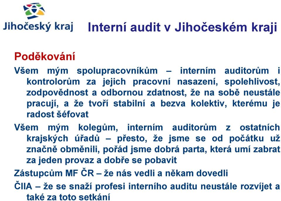 z ostatních krajských úřadů přesto, že jsme se od počátku už značně obměnili, pořád jsme dobrá parta, která umí zabrat za jeden provaz a